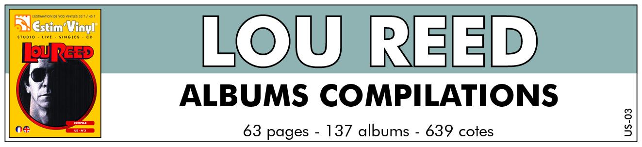 Discographie albums compilation lou reed, lou reed, Valeurs des albums compilation Lou Reed, Lou Reed, Walk On The Wild Side, New York Superstar, Historia De La Musica Rock, Vicious, I Can’t Stand It, Rock And Roll Diary 1967-1980, Rock Galaxy, New York Superstar Vol. 2, I Can’t Stand It, Grandes Exitos De Lou Reed, Wild Child, RCA Special Radio Series Vol. XVII, City Lights, Sally Can’t Dance / I Can’t Stand It, Pop Classics, Lou Retro Retro, A Rock & Roll Life, Walk On The Wild Side / Satellite Of Love, Lou Reed, Il Grande Rock, Between Thought And Expression, A Retrospective, The Very Best Of Lou Reed, Transformer / Berlin, The Essential, Different Times, Perfect Day, The Masters, The Very Best Of, El Lado Salvaje, The Definitive Collection, The Wild Side, Méér Dan Het Beste Van Lou Reed (1972 - 1986), Legendary, Platinum & Gold Collection, NYC Man (The Ultimate Collection 1967-2003), Collections, Les indispensables, Lou Reed - Transformer, Discover Lou Reed, Original Album Classics, Greatest Hits, Coney Island Baby - Berlin, Perfect Day: The Best Of Lou Reed, Original Album Classics, The Best Of Lou Reed, Lou Reed Coffrets Cultes, The Essential Lou Reed, All Time Best, Original Album Classics (box), The Best Of Early Years (box), The Essential Lou Reed, www.estimvinyl.com