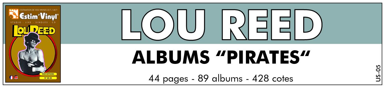 Discographie albums “non-officiels“ lou reed, valeurs des albums “pirates“ de lou reed, Live In Stockholm 1974, What Ever Happened To Dick & Steve?, Stiff On His Legend, Waiting For Lou, Blondes Have More Fun!, Rock ‘N’ Roll Animal, My Name Is Lou, Street Shuffle On 84th Avenue, Bottom Line 12.3.78, Liquid Air, Le Bataclan ‘72, Paris 29.1.72, Take Off Your Mask, Live In Italy, Live In Milano, They Called Him «Freier», Please Come Back, Lou!, Berlin - Part 1, Berlin - Part 2, Some Kinda Love, The Shepherd Of Brooklyn, The Thirty-Nine Steps, Lou Reed, Older Then Yesterday, Live Sensations, Metal Machine Sound (Live), Street Shuffle On 84th Street ..., There Is No Time, On Trial...As By His Lawyer, N-Y St. James Theater - 23.3.1989, Live At The Ritz, Real Good Time Performance, Lou Reed	, Magical Moments, Doin’ The Things..... That We Want To, The Start, A Dream Alive, Master Class, New York Stories, New York City Blues, Power And Glory, Mistrial, Live USA, Satellite Of Love, Phantom Animal, Orpheum, Leave Me Alone, Banging On My Drums, The Phantom Of Rock & Roll, Modern Dance, Wild Goin’ Wild, Ride Paris Ride, Pepsi Island Baby, Caught Between The Twisted Stars, Recorded Live N-Y Studio 1972, Barcelona10.12.84, I Never Said It Was Nice, Dealing On The Boulevard, Live At The Paramount Theatre 1989, New York In LA, Transmission Impossible, Live In Cleveland 1984, New York In LA 1989, Transforming Berlin 1973, www.estimvinyl.com